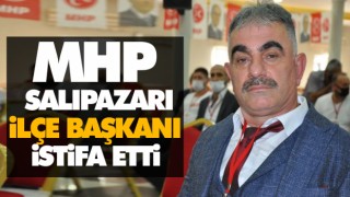 MHP Salıpazarı İlçe Başkanı İstifa Etti