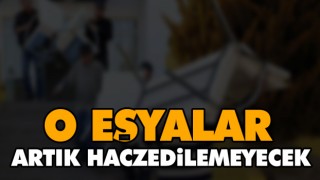 O Eşyalar Artık Haczedilemeyecek