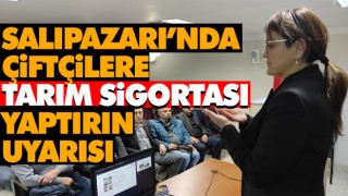 Salıpazarı’nda Çiftçilere Tarım Sigortası Yaptırın Uyarısı