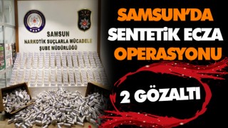 Samsun’da Sentetik Ecza Operasyonu