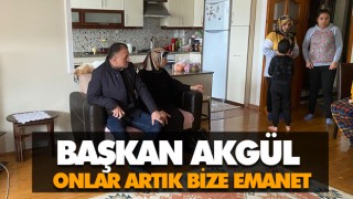 Başkan Akgül Onlar Artık Bize Emanet