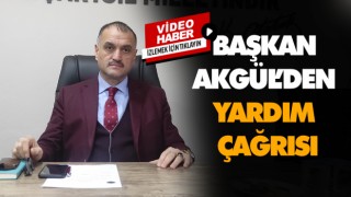 Başkan Akgül’den Yardım Çağrısı