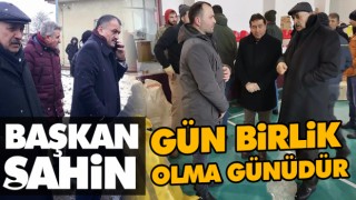 Başkan Şahin, Gün Birlik Olma Günüdür