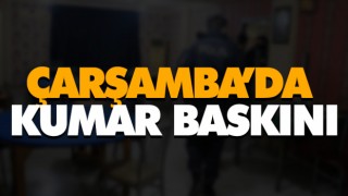 Çarşamba’da Kumar Baskını