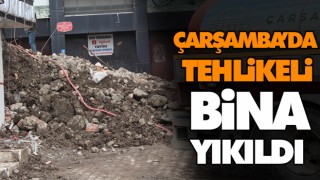 Çarşamba’da Tehlikeli Bina Yıkıldı