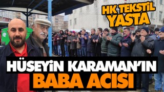 Hüseyin Karaman’ın Baba Acısı
