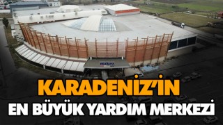 Karadeniz’in En Büyük Yardım Merkezi