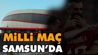 Milli Maç Samsun’da