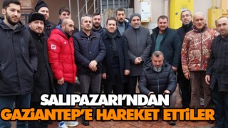 Salıpazarı’ndan Gaziantep’e Hareket Ettiler