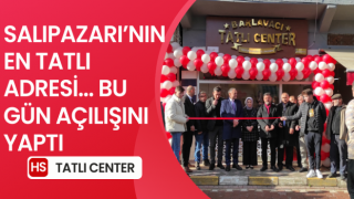 SALIPAZARI’NIN EN TATLI ADRESİ...BU GÜN AÇILIŞINI YAPTI