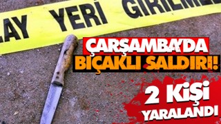 Çarşamba’da Bıçaklı Saldırı! 2 Yaralı