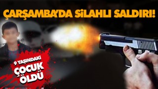 Çarşamba’da Silahlı Saldırı!