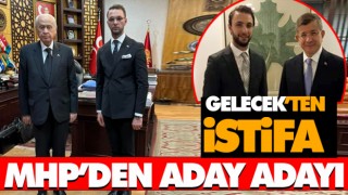 Gelecek’ten İstifa!.. MHP’den Aday Adayı