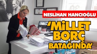 Hancıoğlu ‘Millet Borç Batağında’
