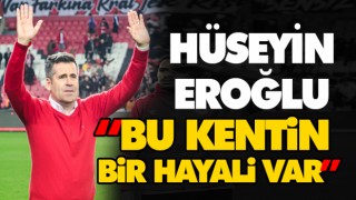 Hüseyin Eroğlu “Bu Kentin Bir Hayali Var”