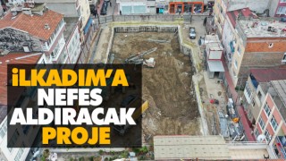 İlkadım’a Nefes Aldıracak Proje