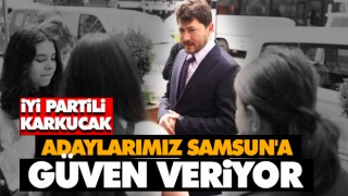Adaylarımız Samsun'a Güven Veriyor