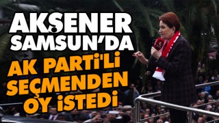 Akşener, Samsun’da Ak Parti'li Seçmenden Oy İstedi