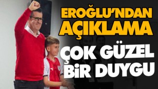 Eroğlu’ndan Açıklama! Çok Güzel Bir Duygu