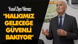 "Halkımız Geleceğe Güvenli Bakıyor"