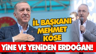 İl Başkanı Mehmet Köse Yine Ve Yeniden Erdoğan!