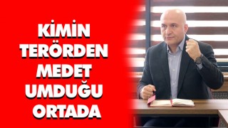 Kimin Terörden Medet Umduğu Ortada