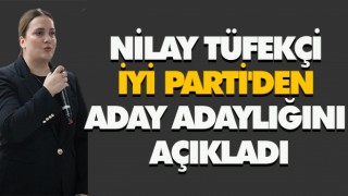 NİLAY TÜFEKÇİ İYİ PARTİ'DEN ADAY ADAYLIĞINI AÇIKLADI