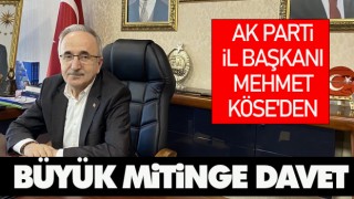 Ak Parti İl Başkanı Mehmet Köse'den Büyük Mitinge Davet