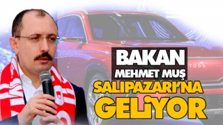 Bakan Muş Salıpazarı’na geliyor!