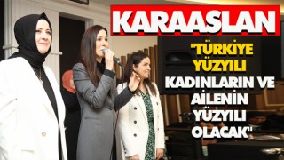 Karaaslan: "Türkiye Yüzyılı Kadınların Ve Ailenin Yüzyılı Olacak"