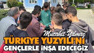 Mücahit Yılmaz ‘Türkiye Yüzyılı'nı Gençlerle İnşa Edeceğiz’