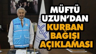 Müftü Uzun’dan Kurban Bağışı Açıklaması