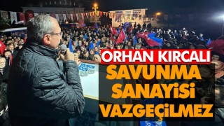 Orhan Kırcalı: Savunma Sanayisi Vazgeçilmez