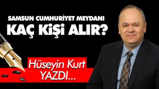 Samsun Cumhuriyet Meydanı Kaç Kişi Alır?