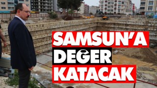Samsun’a Değer Katacak
