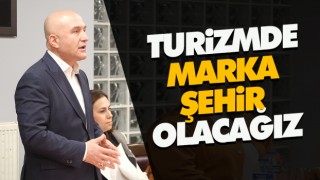 ‘Turizmde Marka Şehir Olacağız’