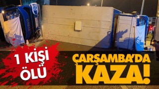 Çarşamba’da Kaza! 1 Ölü