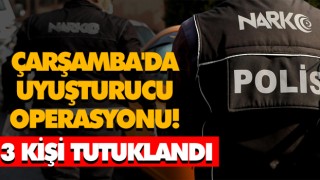 Çarşamba'da Uyuşturucu Operasyonu!  3 Kişi Tutuklandı