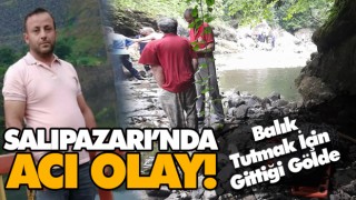 Salıpazarı’nda Acı Olay! Balık Tutmak İçin Gittiği Gölde