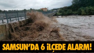 Samsun’da 6 İlçede Alarm!
