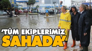 ‘Tüm Ekiplerimiz Sahada’