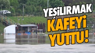 Yeşilırmak Kafeyi Yuttu!