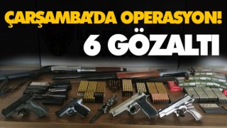 Çarşamba’da Operasyon! 6 Gözaltı