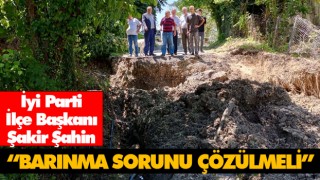 İyi Parti İlçe Başkanı Şakir Şahin “Barınma Sorunu Çözülmeli”