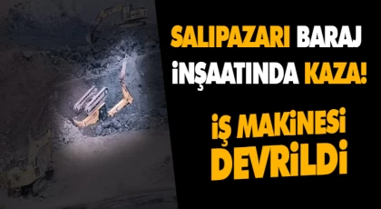 Baraj İnşaatında Kaza! İş Makinesi Devrildi