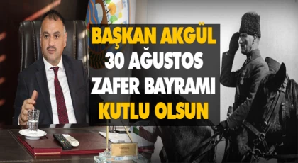 Başkan Akgül "30 Ağustos Zafer Bayramı Kutlu Olsun"