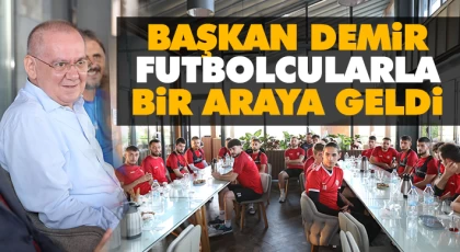 Başkan Demir, Futbolcularla Bir Araya Geldi