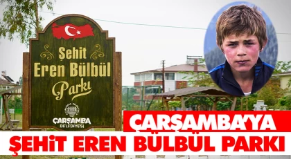 Çarşamba’ya Şehit Eren Bülbül Parkı
