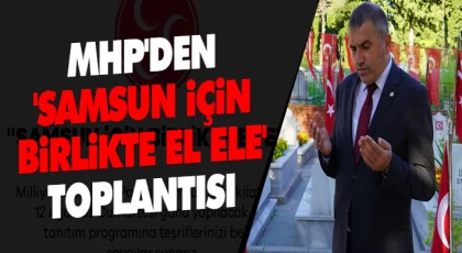 MHP'den 'Samsun İçin Birlikte El Ele' Toplantısı 
