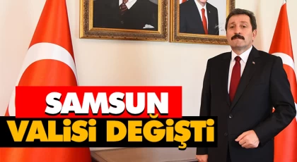 Samsun Valisi Değişti